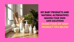 DIY Baby Products and Natural Alternative: Making Your Own Safe Solutions