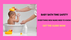 Baby Bath Time Safety Guide - What Every Mum Needs To Know