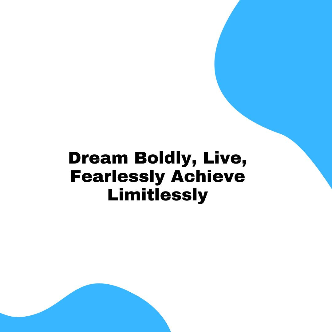 Dream Boldly Live Fearlessly Archieve Limitlessly