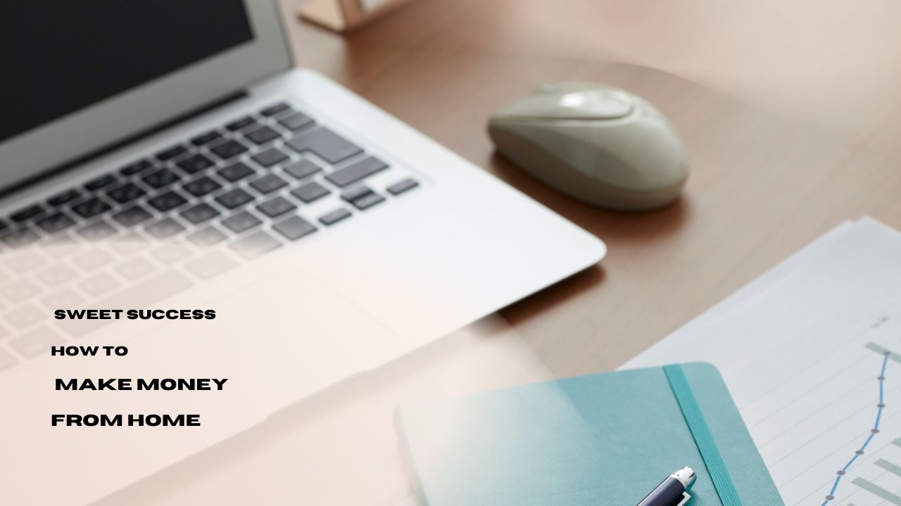 Sweet Success How to Make Money from Home