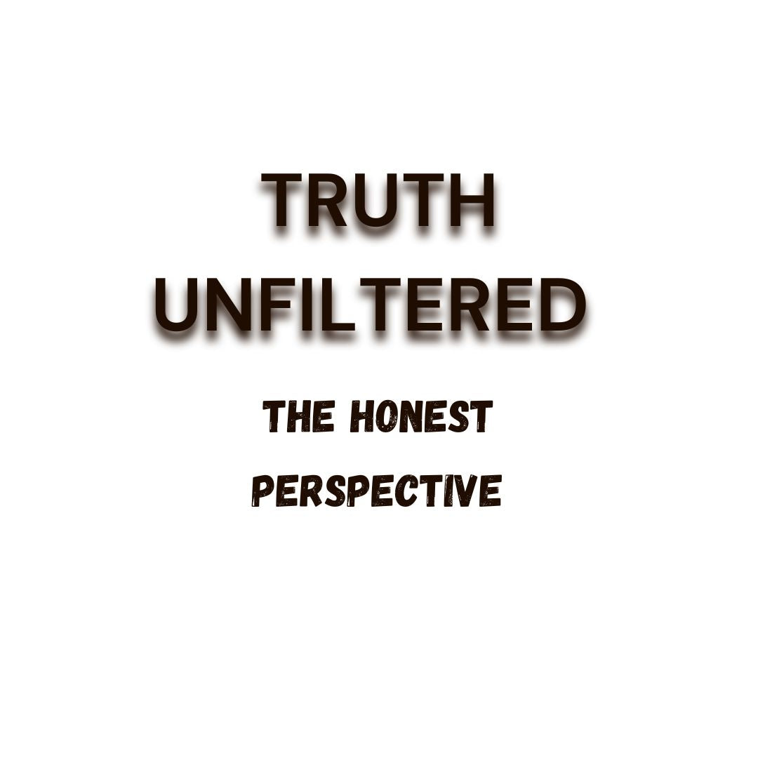 Truth Unfiltered The Honest Perspective