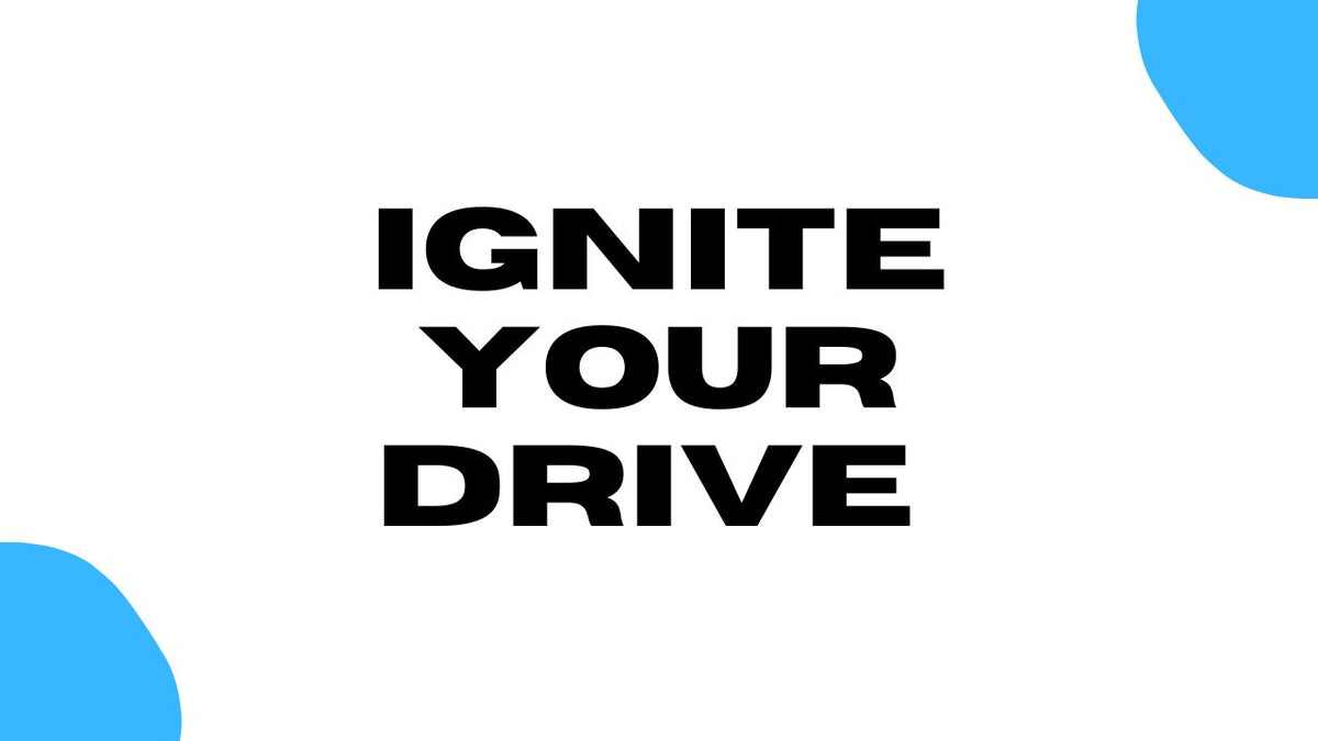 Ignite Your Drive
