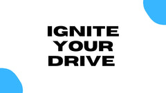 Ignite Your Drive