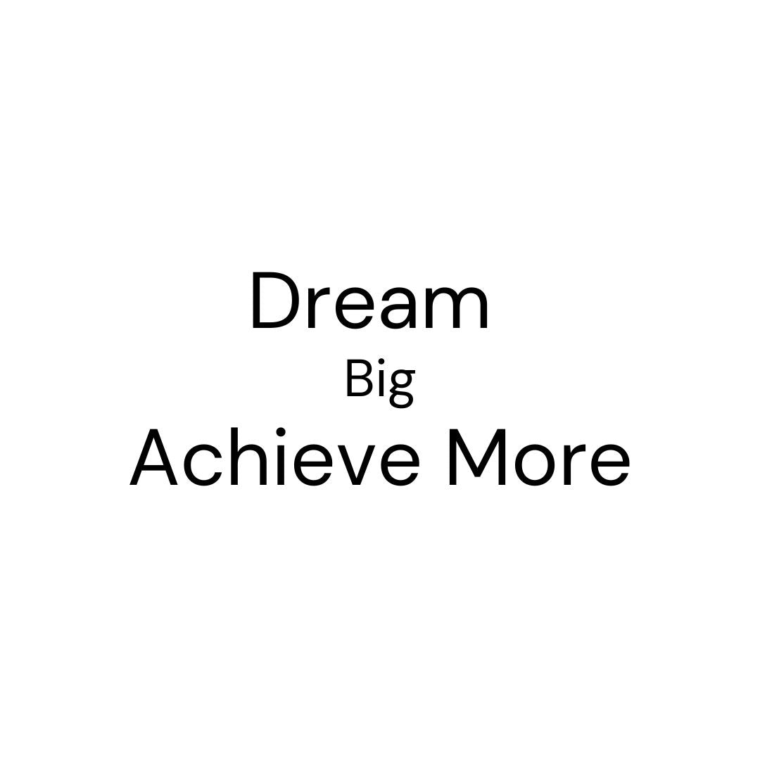 Dream Big, Achieve More