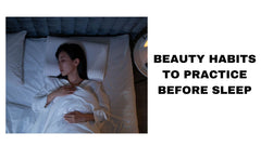 Beauty Habits Essential Pre-Sleep Practices