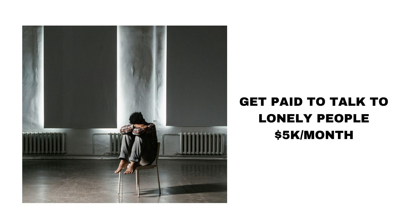 Get Paid to Connect Earning $5K/Month by Helping the Lonely