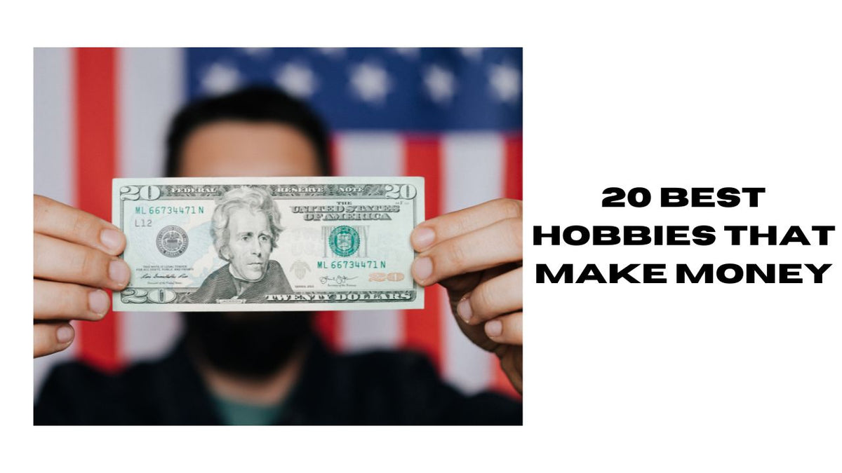 20 Best Hobbies That Make Money