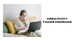 Creativity Takes Courage