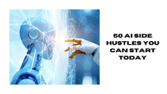 50 AI Side Hustles You Can Start Today