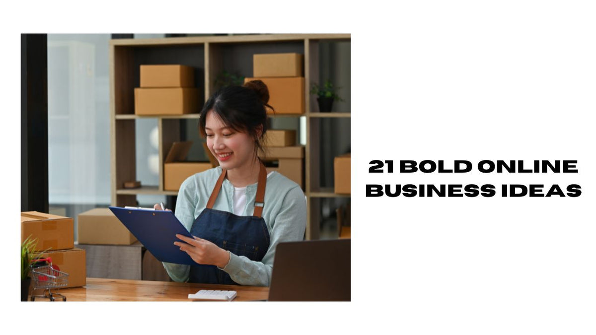 21 Bold Online Business Ideas