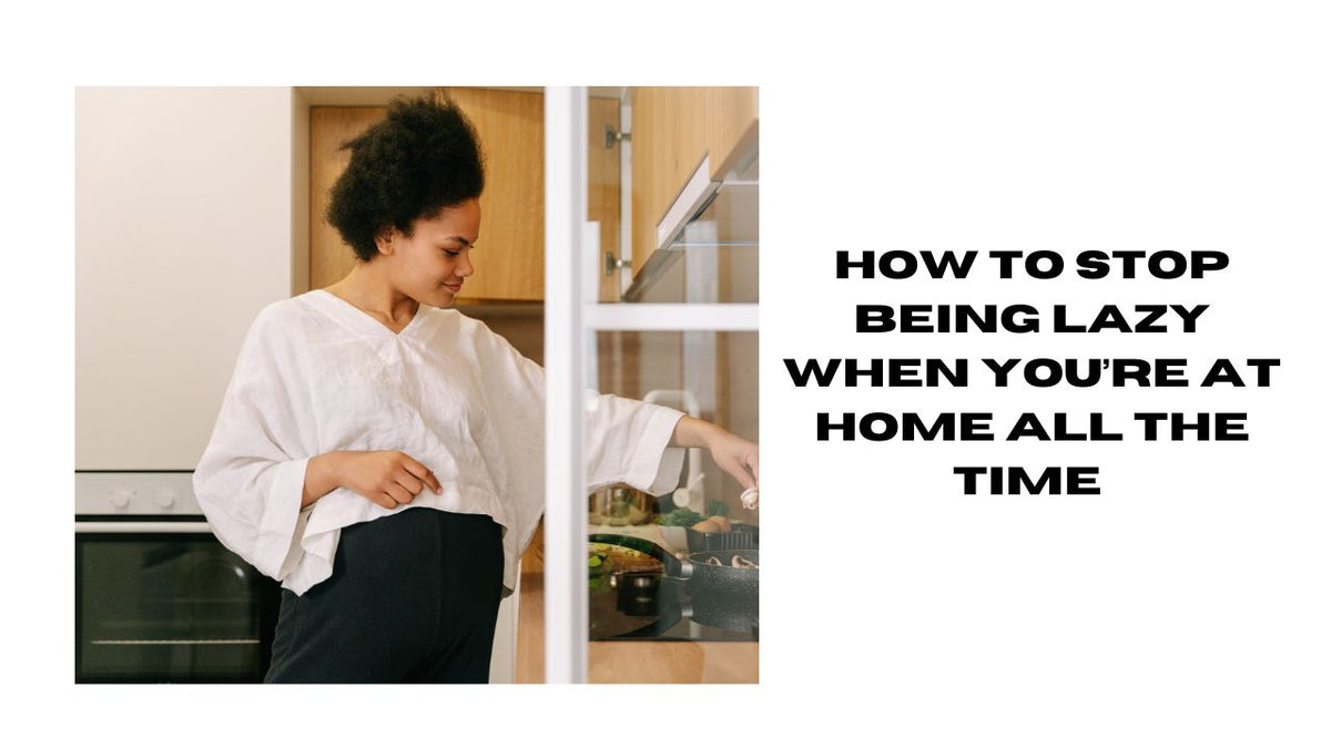 Stop Being Lazy at Home