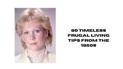 80 Timeless Frugal Living Tips from the 1950s