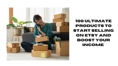 100 Etsy Products to Boost Your Income