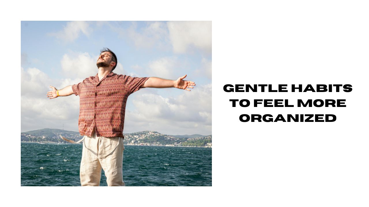 Gentle Habits for Organization