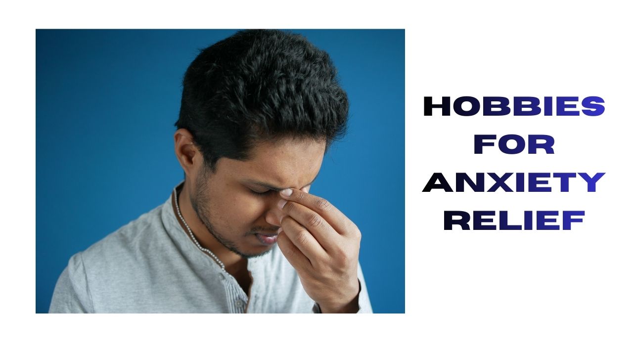 Hobbies for Anxiety Relief