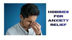 Hobbies for Anxiety Relief