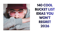 140 Cool Bucket List Ideas You Won't Regret 2026