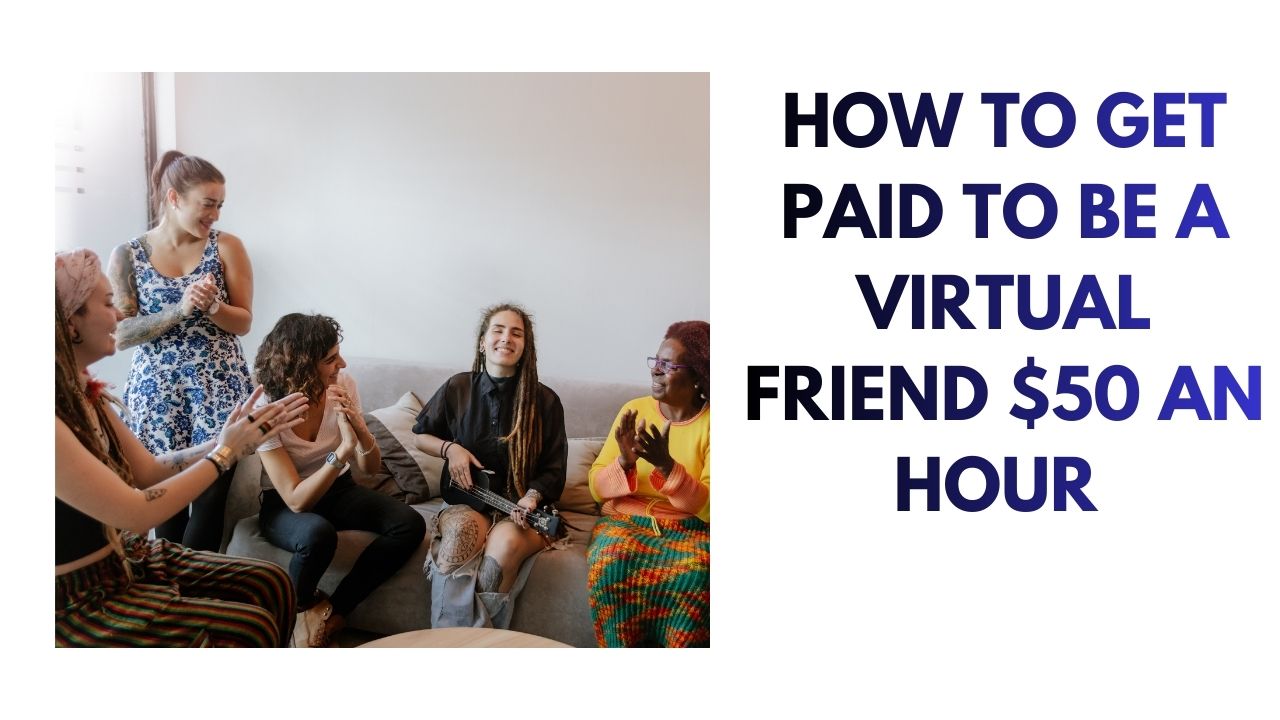 How to Earn $50/Hour as a Virtual Friend