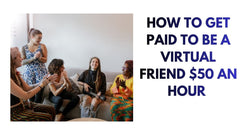 How to Earn $50/Hour as a Virtual Friend