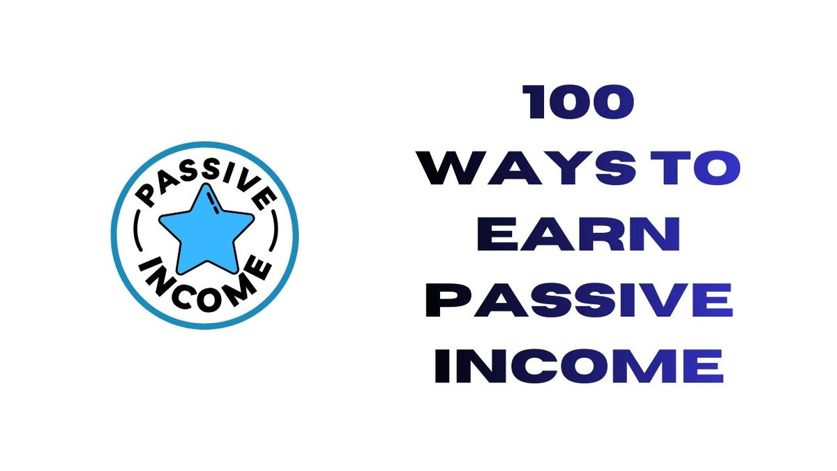 100 Ways to Earn Passive Income