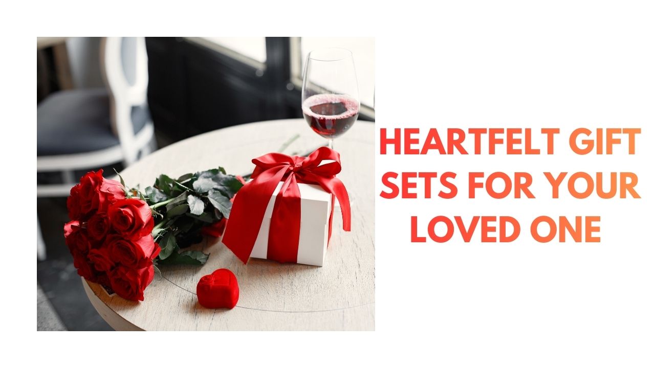 Heartfelt Gift Sets for Your Loved One