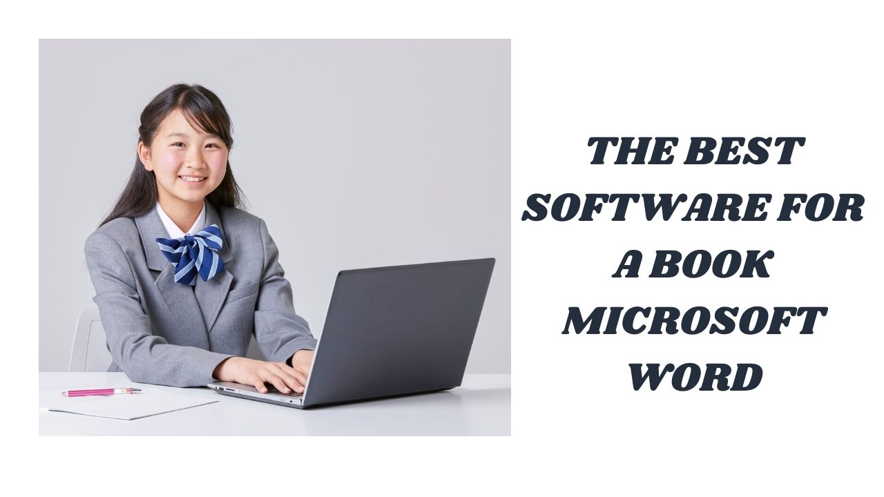 The Best Software for writing a Book Microsoft Word