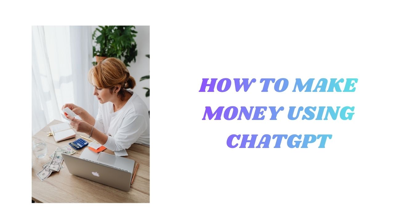 How to Make Money Using ChatGPT
