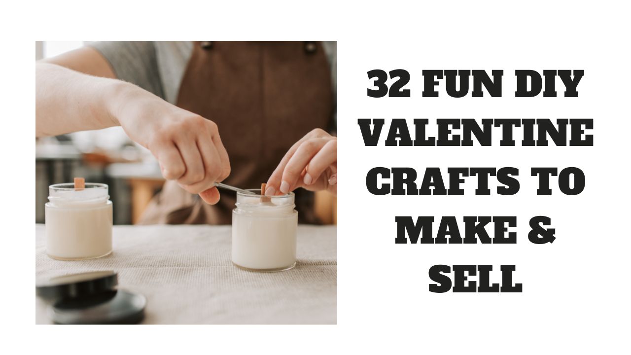 32 Fun DIY Valentine Crafts to Make & Sell