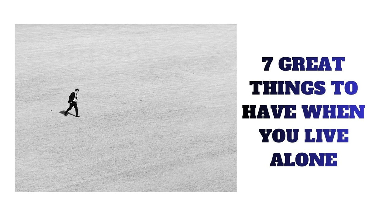 7 Great Things to Have When You Live Alone
