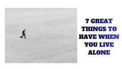7 Great Things to Have When You Live Alone