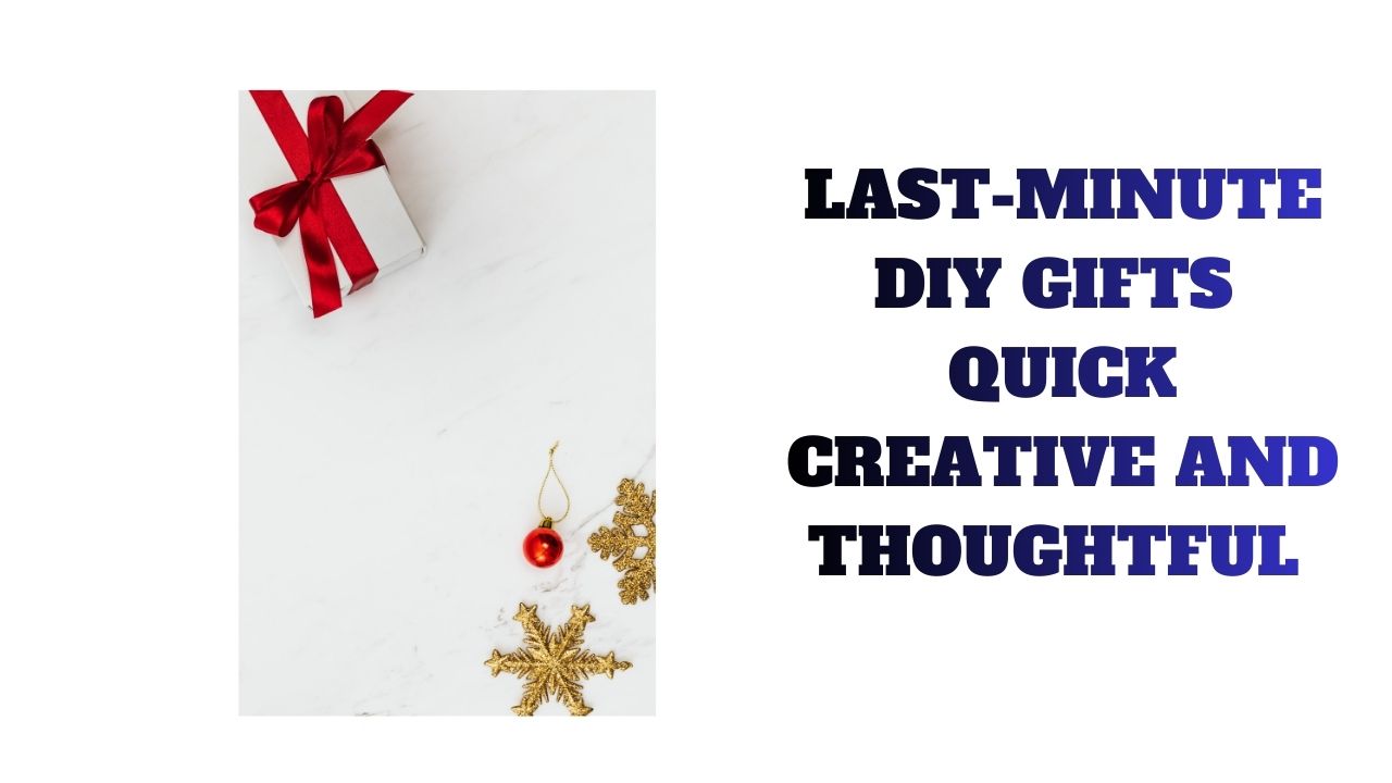 Last-Minute DIY Gifts