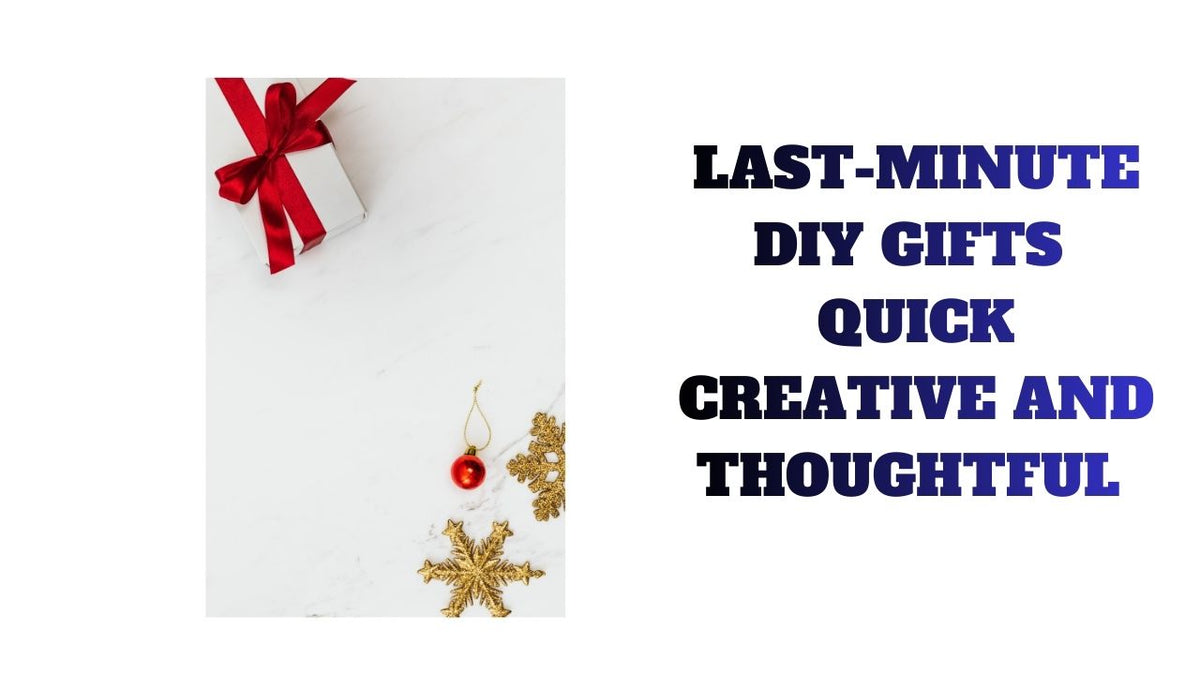 Last-Minute DIY Gifts