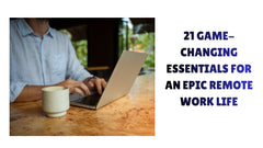 21 Game-Changing Essentials for an Epic Remote Work Life