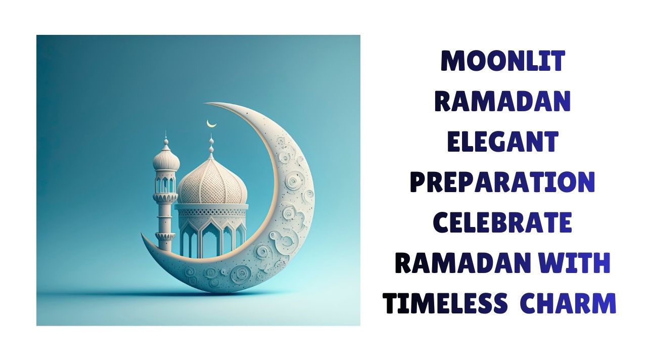 Moonlit Ramadan Elegant Preparation