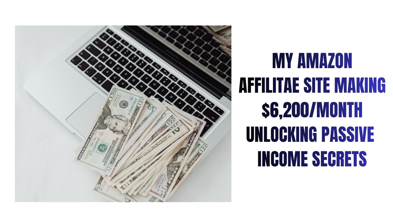 My Amazon Affiliate Site Earning $6,200/ Month