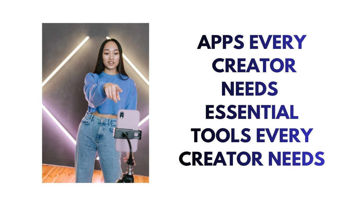 Essential Apps Every Creator Needs for Success