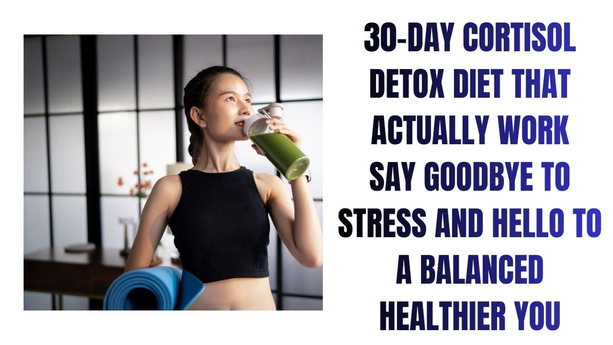 30-Day Cortisol Detox for a Healthier You