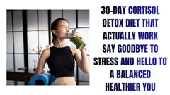 30-Day Cortisol Detox for a Healthier You