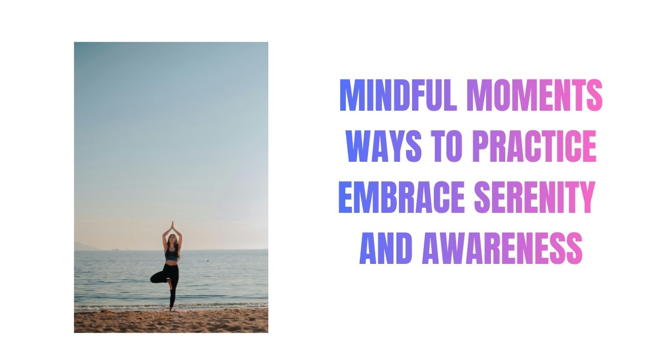 Mindful Moment Ways to Practice
