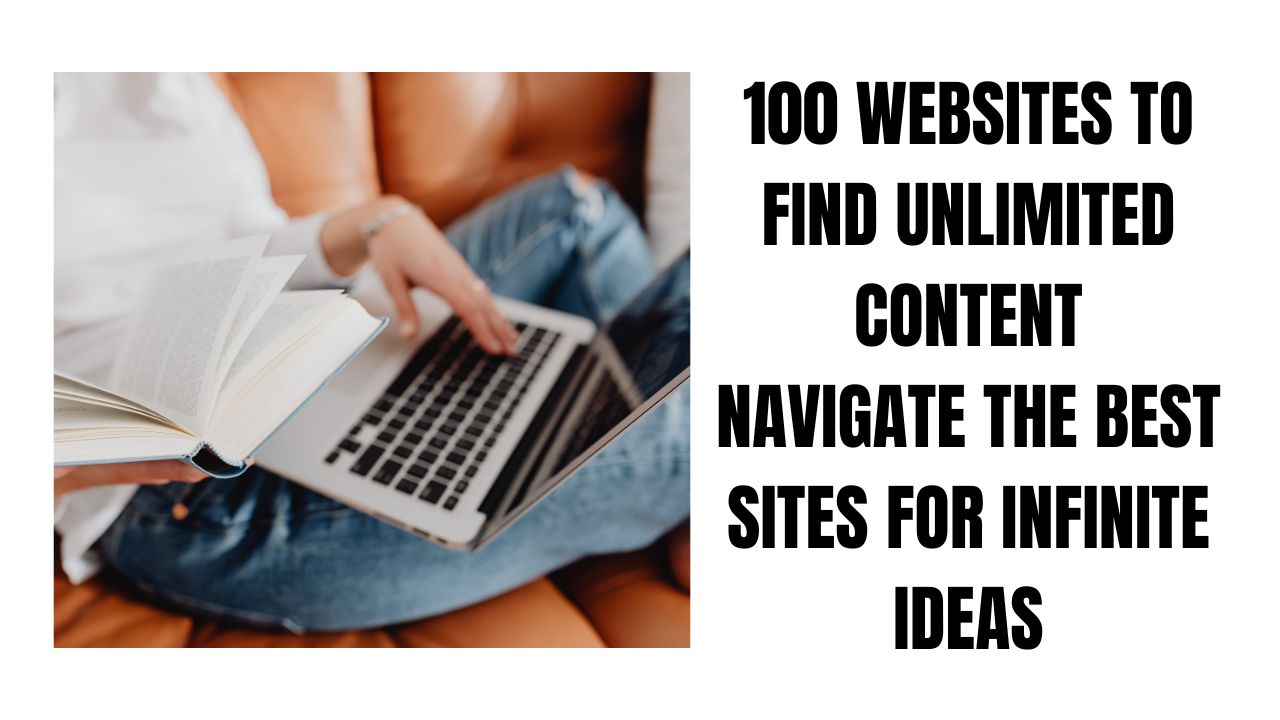 100 Websites to Find Unlimited Content