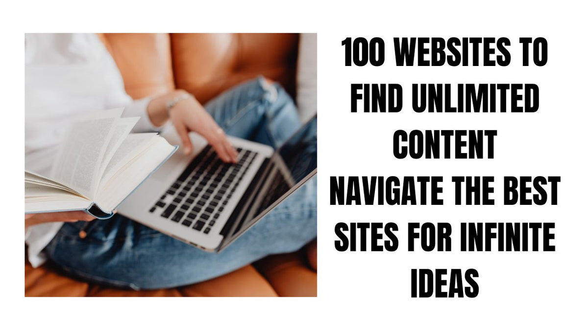 100 Websites to Find Unlimited Content