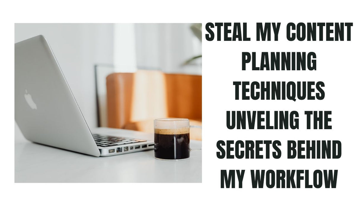 Steal My Content Planning Techniques