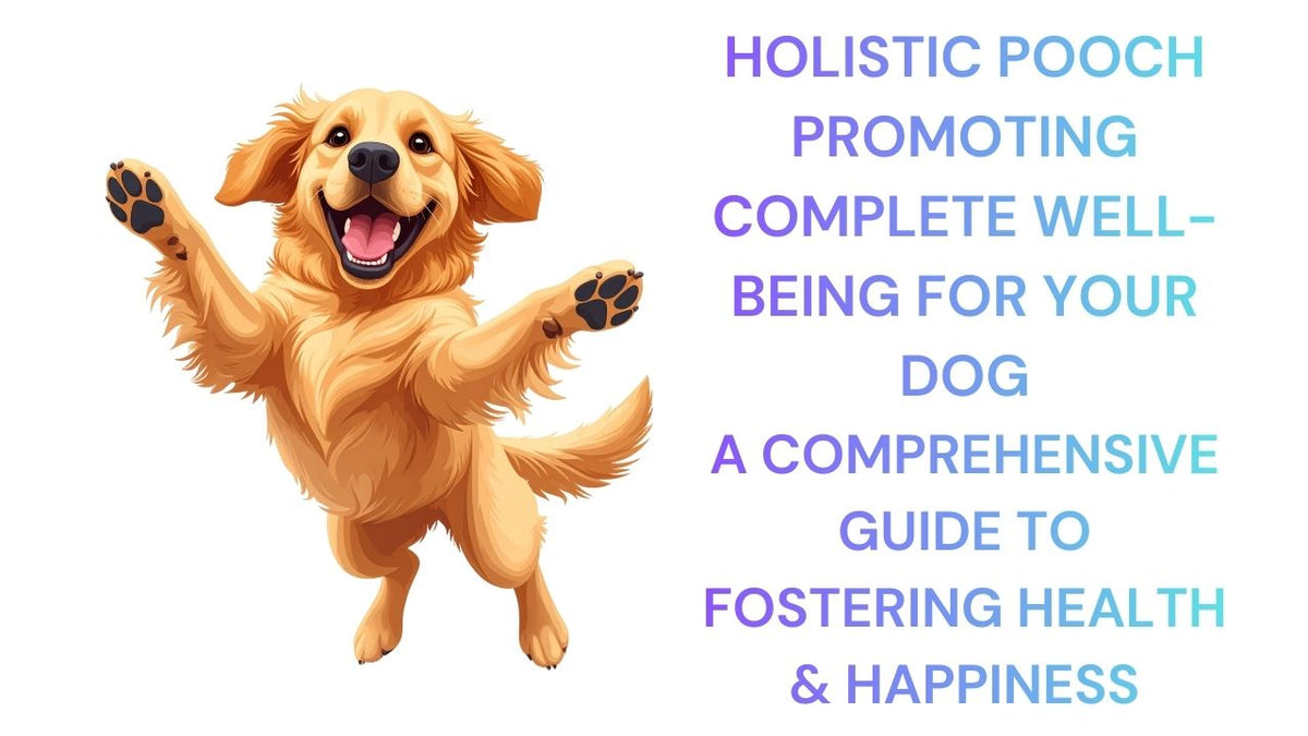 Holistic Pooch Complete Well-Being for Dogs