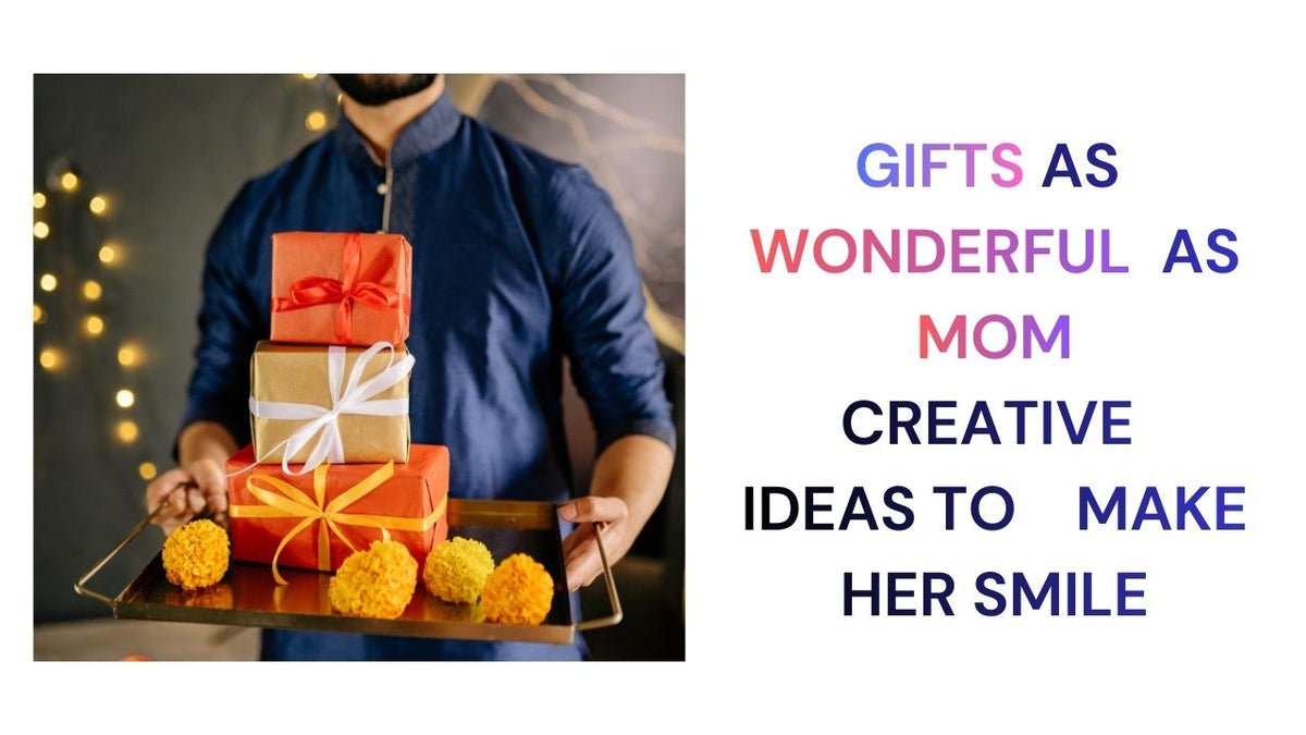 Gifts as Wonderful as Mom