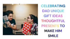 Celebrating Dad Unique Gift Ideas