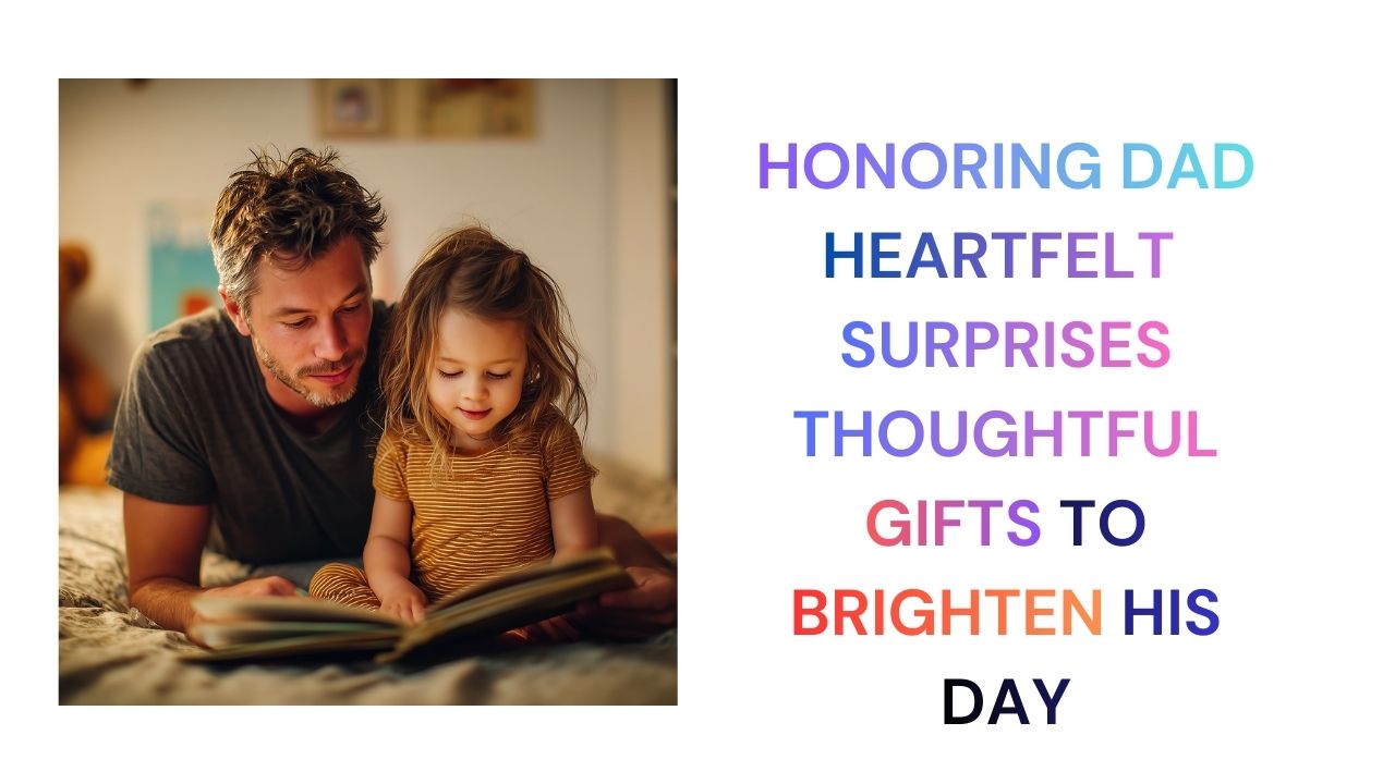 Honoring Dad Heartfelt Surprises