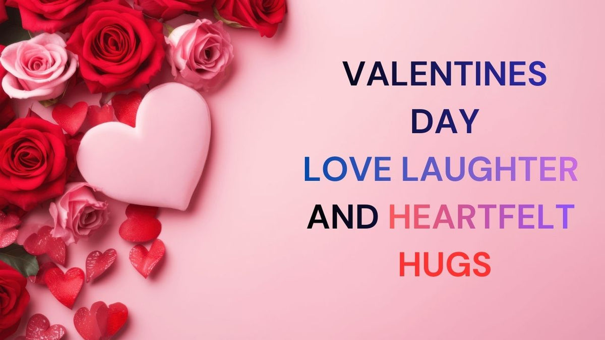Valentine's Day Love Laughter & Heartfelt Hugs