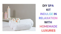 DIY Spa Kit Create Relaxing Homemade Luxuries at Home
