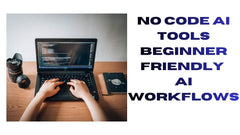 No-Code AI Tools Beginner-Friendly AI Workflow