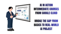 AI in Action Intermediate Courses from Google Cloud